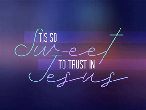 'Tis So Sweet to Trust in Jesus .